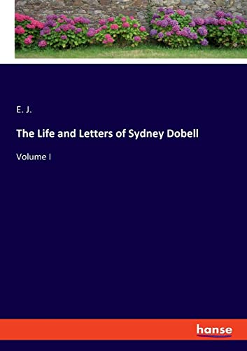 The Life and Letters of Sydney Dobell: Volume I