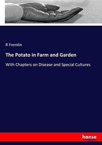 The Potato in Farm and Garden: With Chapters on Disease and Special Cultures