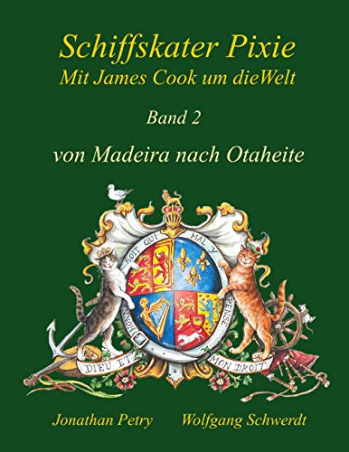 Schiffskater Pixie mit James Cook um die Welt: Band II von Madeira nach Otaheite