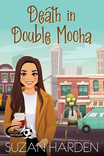 Death in Double Mocha (Soccer Moms of the Apocalypse, Band 4)