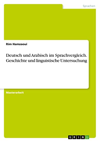 Deutsch und Arabisch im Sprachvergleich. Geschichte und linguistische Untersuchung