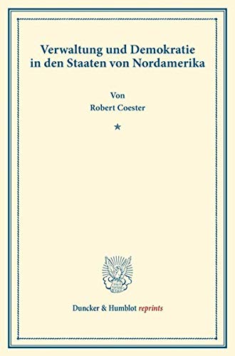 Verwaltung und Demokratie in den Staaten von Nordamerika. (Duncker & Humblot reprints)