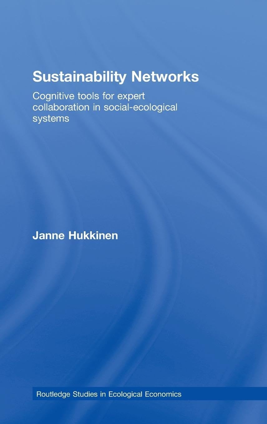 Sustainability Networks: Cognitive Tools for Expert Collaboration in Social-Ecological Systems (Routledge Studies in Ecological Economics)
