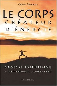 Le corps créateur d'énergie : sagesse essénienne et méditation en mouvements