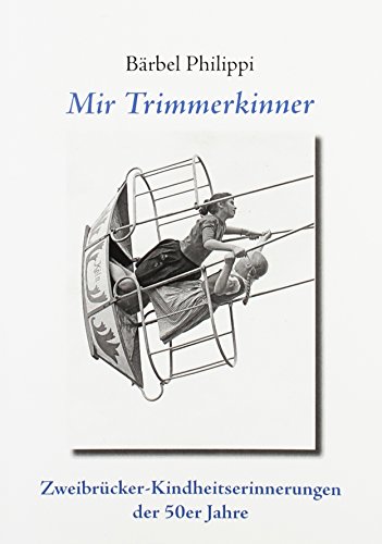 Mir Trimmerkinner: Zweibrücker Kindheitserinnerungen der 50er Jahre