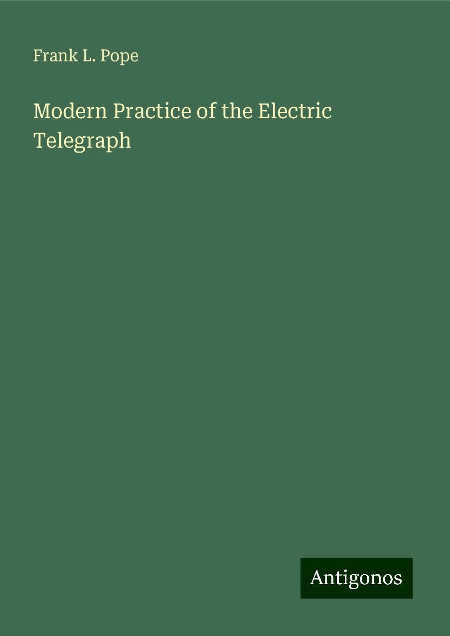 Modern Practice of the Electric Telegraph