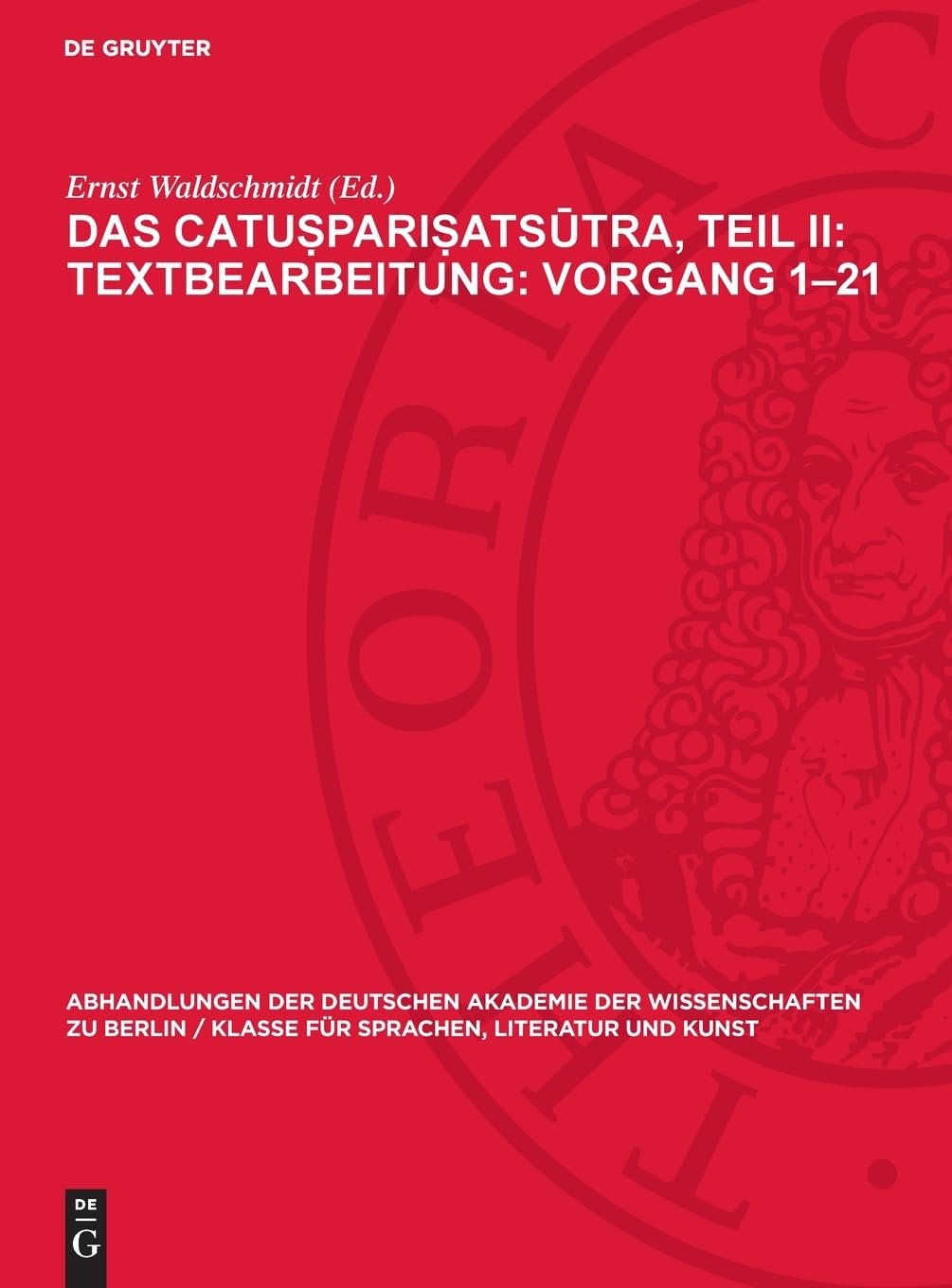 Das Catuṣpariṣatsūtra, Teil II: Textbearbeitung: Vorgang 1–21: Eine kanonische Lehrschrift über die Begründung der buddhistischen Gemeinde; Text in ... für Sprachen, Literatur und Kunst, 1956,1)