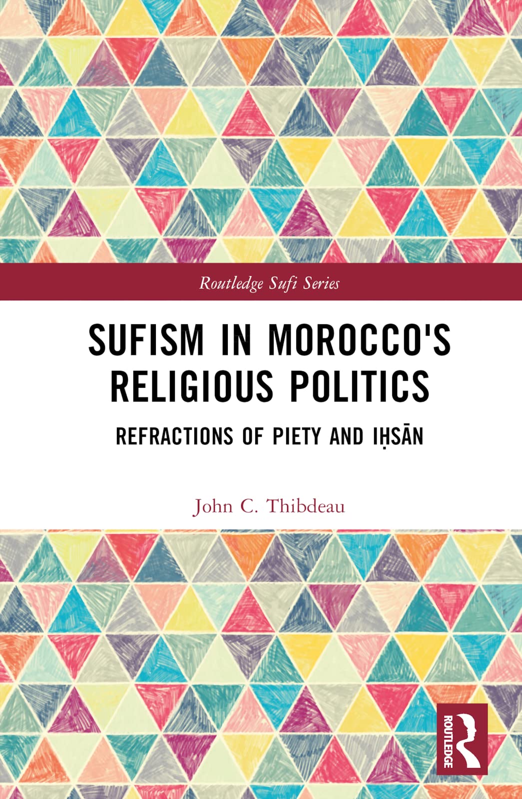 Sufism in Morocco's Religious Politics: Refractions of Piety and I¿s¿n (Routledge Sufi)