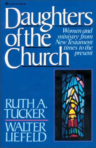 Daughters of the Church: Women and Ministry from New Testament Times to the Present