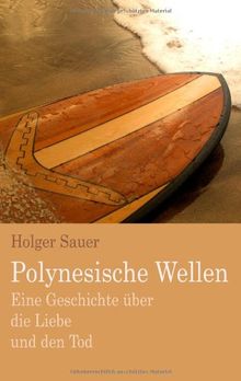 Polynesische Wellen: Eine Geschichte über die Liebe und den Tod