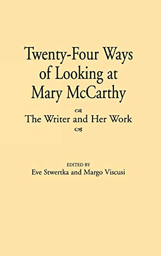 Twenty-Four Ways of Looking at Mary McCarthy: The Writer and Her Work (Contributions to the Study of World Literature)