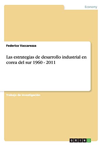 Las estrategias de desarrollo industrial en corea del sur 1960 - 2011