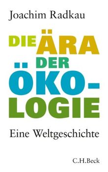 Die Ära der Ökologie: Eine Weltgeschichte