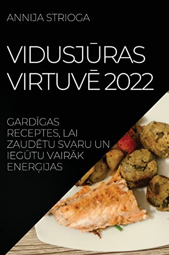 VIDUSJ¿RAS VIRTUV¿ 2022: GARD¿GAS RECEPTES, LAI ZAUD¿TU SVARU UN IEG¿TU VAIR¿K ENER¿IJAS