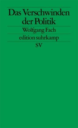 Das Verschwinden der Politik (edition suhrkamp)