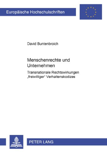 Menschenrechte und Unternehmen: Transnationale Rechtswirkungen «freiwilliger» Verhaltenskodizes (Europäische Hochschulschriften / European University Studies / Publications Universitaires Européennes)