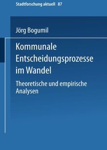 Kommunale Entscheidungsprozesse im Wandel: Theoretische Und Empirische Analysen (Stadtforschung Aktuell) (German Edition)