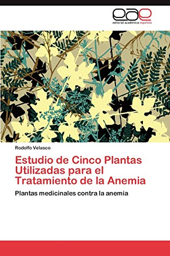 Estudio de Cinco Plantas Utilizadas para el Tratamiento de la Anemia: Plantas medicinales contra la anemia