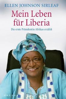 Mein Leben für Liberia: Die erste Präsidentin Afrikas erzählt