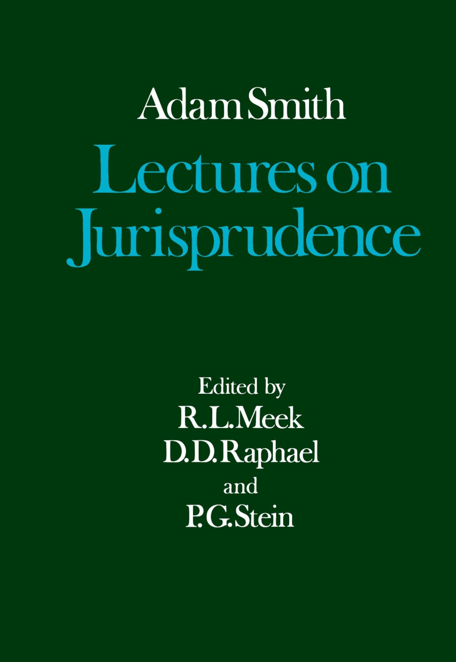 Lectures on Jurisprudence (The Glasgow Edition of the Works and Correspondence of Adam Smith)