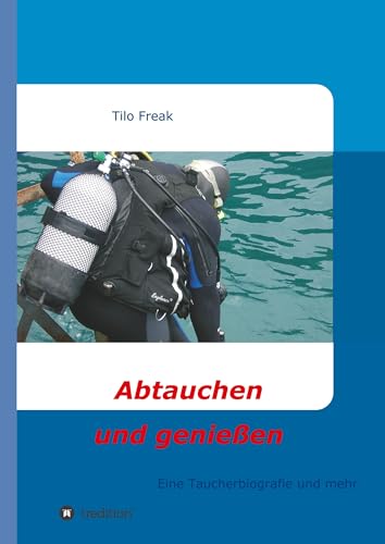Abtauchen und genießen: Eine Taucherbiografie und mehr