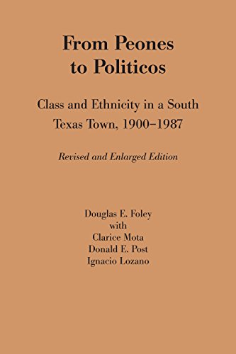 From Peones to Politicos: Class and Ethnicity in a South Texas Town, 1900-1987 (Mexican American Monograph, No. 3)