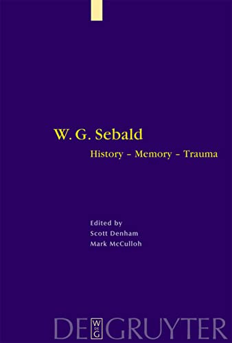 Scott Denham W. G. Sebald, History - Memory - Trauma (Interdisciplinary German Cultural Studies, Band 1)