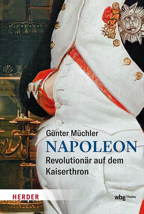 Napoleon: Revolutionär auf dem Kaiserthron