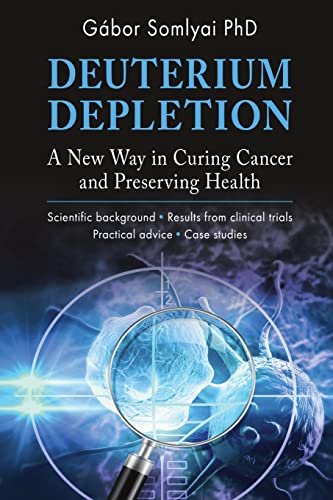 Gábor Somlyai Deuterium Depletion, A New Way In Curing Cancer And Preserving Health
