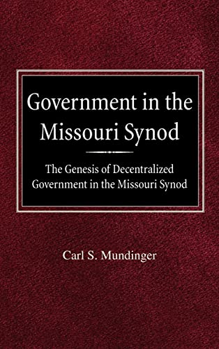 Government in the Missouri Synod The Genesis of Decentralized Government in the Missouri Synod