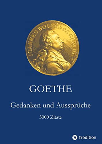 Goethe. Gedanken und Aussprüche: 3000 Zitate