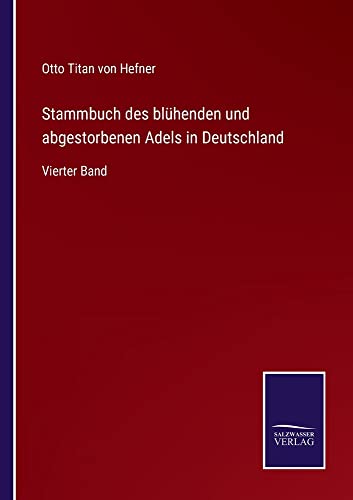 Stammbuch des blühenden und abgestorbenen Adels in Deutschland: Vierter Band