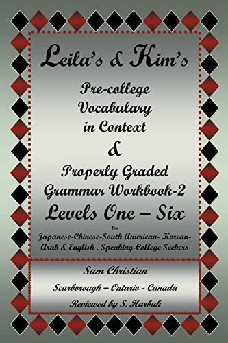 Leila's & Kim's Pre-College Vocabulary in Context & Properly Graded Grammar Workbook-2 Levels One - Six for Japanese-Chinese-South ... American - Korean-Arab & English