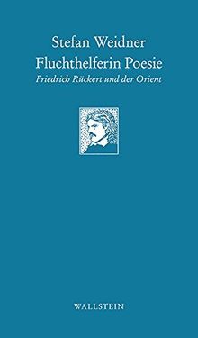Fluchthelferin Poesie: Friedrich Rückert und der Orient (Göttinger Sudelblätter)