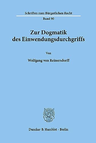 Zur Dogmatik des Einwendungsdurchgriffs. (Schriften zum Bürgerlichen Recht)