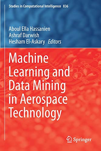Machine Learning and Data Mining in Aerospace Technology (Studies in Computational Intelligence, Band 836)