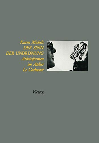 Der Sinn der Unordnung: Arbeitsformen im Atelier Le Corbusier (German Edition)