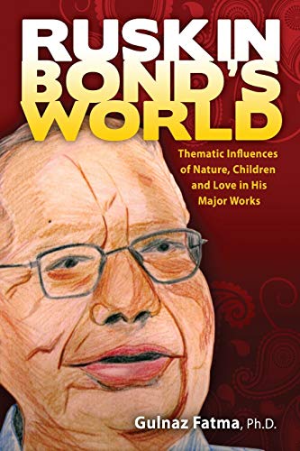 Ruskin Bond's World: Thematic Influences of Nature, Children, and Love in His Major Works (World Voices)
