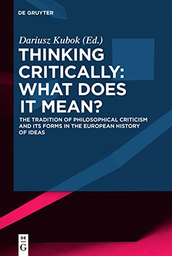 Thinking Critically: What Does It Mean?: The Tradition of Philosophical Criticism and Its Forms in the European History of Ideas