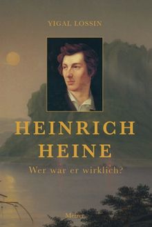 Heinrich Heine. Wer war er wirklich?