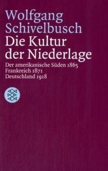 Die Kultur der Niederlage: Der amerikanische Süden 1865 / Frankreich 1871 / Deutschland 1918