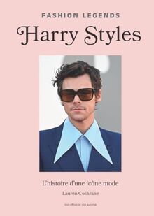 Harry Styles : l'histoire d'une icône mode : non officiel et non autorisé