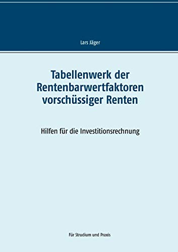 Tabellenwerk der Rentenbarwertfaktoren vorschüssiger Renten: Hilfen für die Investitionsrechnung