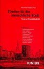 Streiten für die menschliche Stadt. Texte zur Architekturkritik