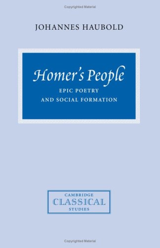 Homer's People: Epic Poetry and Social Formation (Cambridge Classical Studies)
