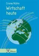 Wirtschaft heute: Wirtschaftskunde/Wirtschaftskompetenz für Berufs- und Berufsfachschulen des gewerblichen, hauswirtschaftlich-pflegerisch-sozialpädagogischen und landwirtschaftlichen Bereichs