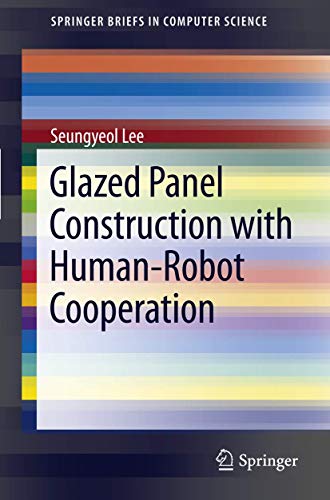 Glazed Panel Construction with Human-Robot Cooperation (SpringerBriefs in Computer Science)