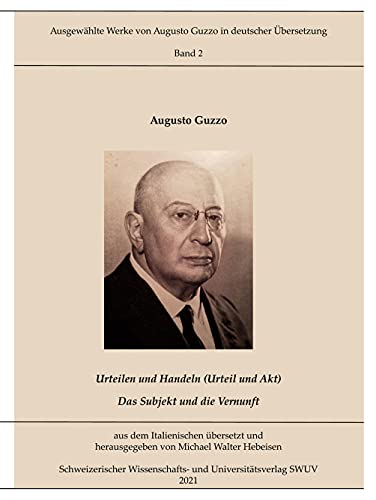 Urteilen und Handeln; Das Subjekt und die Vernunft (Ausgewählte Werke von Augusto Guzzo in deutscher Übersetzung)