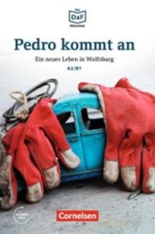 Die DaF-Bibliothek: A2/B1 - Pedro kommt an: Ein neues Leben in Wolfsburg. Lektüre. Mit Audios-Online