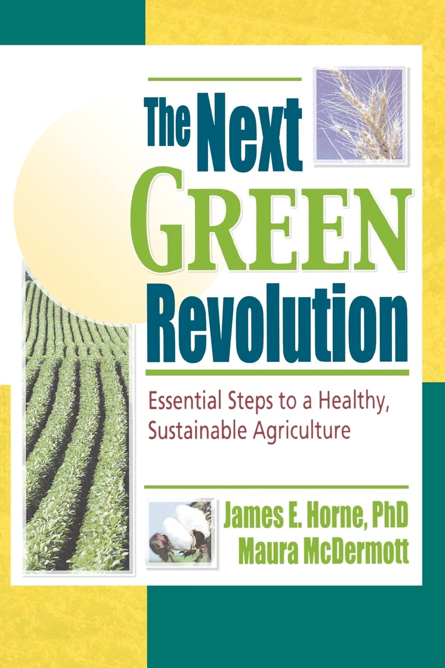 The Next Green Revolution: Essential Steps to a Healthy, Sustainable Agriculture
